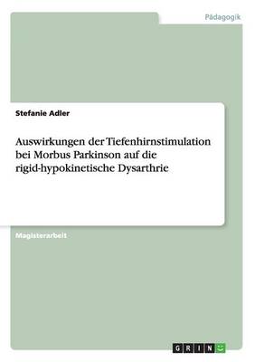 Auswirkungen Der Tiefenhirnstimulation Bei Morbus Parkinson Auf Die Rigid-Hypokinetische Dysarthrie (Paperback)