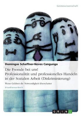 Die Fremde Bei Uns! Professionalitat Und Professionelles Handeln in Der Sozialen Arbeit (Diskriminierung) (Paperback)