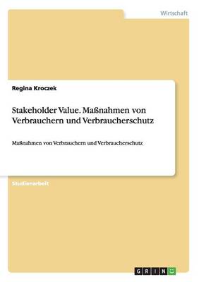 Stakeholder Value. Manahmen Von Verbrauchern Und Verbraucherschutz (Paperback)