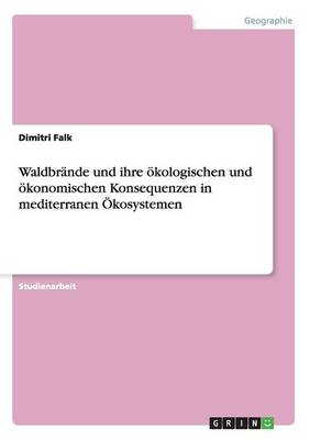 Waldbr nde Und Ihre kologischen Und konomischen Konsequenzen in Mediterranen kosystemen (Paperback)