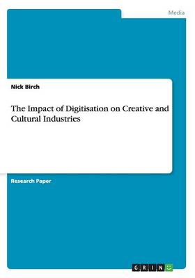 The Impact of Digitisation on Creative and Cultural Industries (Paperback)