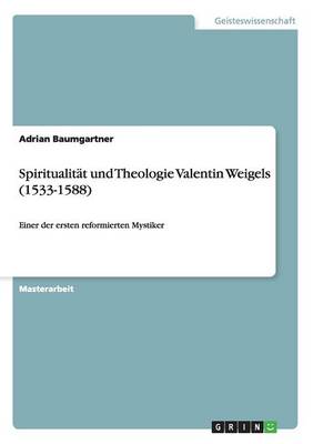 Spiritualitat Und Theologie Valentin Weigels (1533-1588) (Paperback)