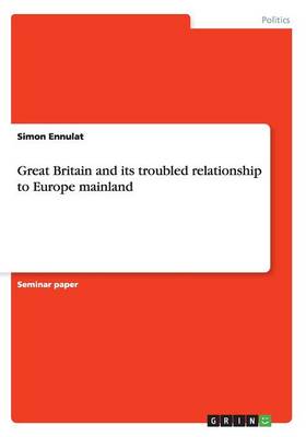 Great Britain and its troubled relationship to Europe mainland (Paperback)
