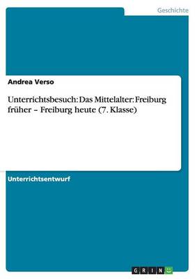 Unterrichtsbesuch: Das Mittelalter: Freiburg Fruher - Freiburg Heute (7. Klasse) (Paperback)