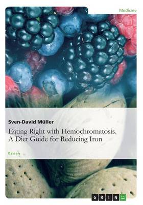 Eating Right with Hemochromatosis. a Diet Guide for Reducing Iron (Paperback)