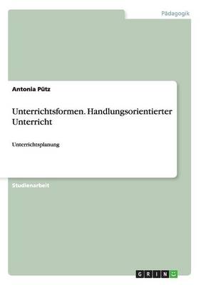 Unterrichtsformen. Handlungsorientierter Unterricht (Paperback)