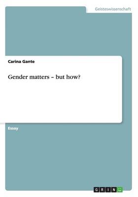 Gender Matters - But How? (Paperback)