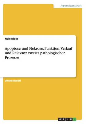 Apoptose Und Nekrose. Funktion, Verlauf Und Relevanz Zweier Pathologischer Prozesse (Paperback)