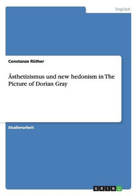 Sthetizismus Und New Hedonism in the Picture of Dorian Gray (Paperback)