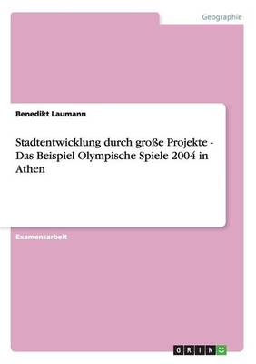 Stadtentwicklung Durch Grosse Projekte - Das Beispiel Olympische Spiele 2004 in Athen (Paperback)