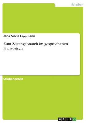 Zum Zeitengebrauch Im Gesprochenen Franz sisch (Paperback)