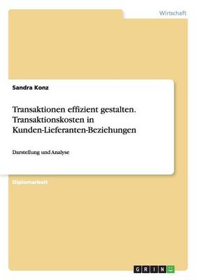 Transaktionen Effizient Gestalten.Transaktionskosten in Kunden-Lieferanten-Beziehungen (Paperback)