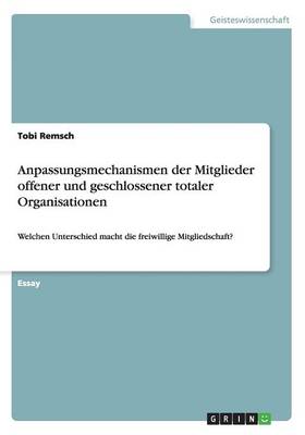 Anpassungsmechanismen Der Mitglieder Offener Und Geschlossener Totaler Organisationen (Paperback)