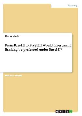 From Basel II to Basel III. Would Investment Banking Be Preferred Under Basel II? (Paperback)
