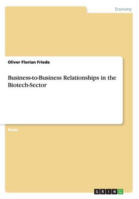 Business-To-Business Relationships in the Biotech-Sector (Paperback)