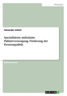 Spezialisierte Ambulante Palliativversorgung. Forderung Der Prozessqualitat (Paperback)