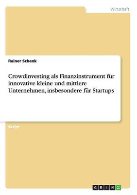 Crowdinvesting ALS Finanzinstrument Fur Innovative Kleine Und Mittlere Unternehmen, Insbesondere Fur Startups (Paperback)