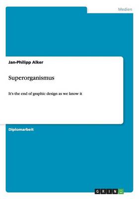 Der Superorganismus im Web. Das Ende fur das Graphikdesign? (Paperback)