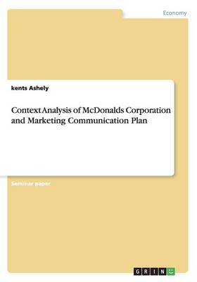 Context Analysis of McDonalds Corporation and Marketing Communication Plan (Paperback)