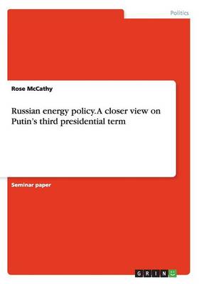 Russian Energy Policy. a Closer View on Putin's Third Presidential Term (Paperback)