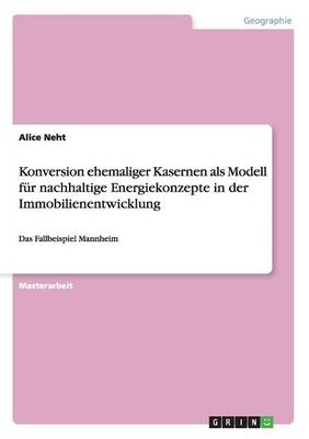Konversion Ehemaliger Kasernen ALS Modell Fur Nachhaltige Energiekonzepte in Der Immobilienentwicklung (Paperback)