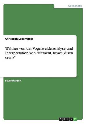 Walther Von Der Vogelweide. Analyse Und Interpretation Von "Nement, Frowe, Disen Cranz" (Paperback)