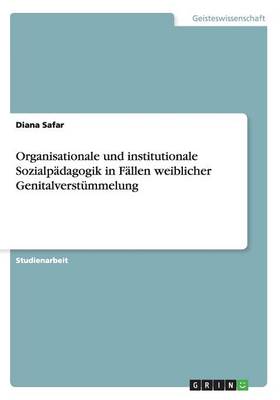 Organisationale und institutionale Sozialpadagogik in Fallen weiblicher Genitalverstummelung (Paperback)