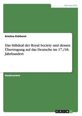 Das Stilideal Der Royal Society Und Dessen Ubertragung Auf Das Deutsche Im 17./18. Jahrhundert (Paperback)