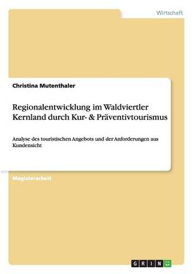 Regionalentwicklung Im Waldviertler Kernland Durch Kur- & Pr ventivtourismus (Paperback)