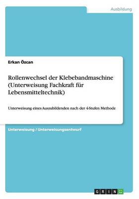 Rollenwechsel Der Klebebandmaschine (Unterweisung Fachkraft Fur Lebensmitteltechnik) (Paperback)
