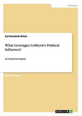 What Leverages Lobbyist's Political Influence? (Paperback)