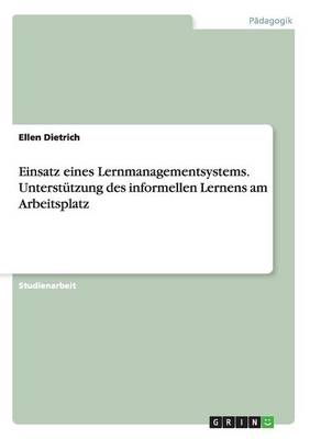 Einsatz Eines Lernmanagementsystems. Unterstutzung Des Informellen Lernens Am Arbeitsplatz (Paperback)