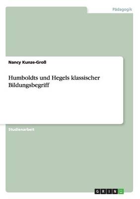 Humboldts Und Hegels Klassischer Bildungsbegriff (Paperback)