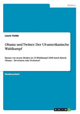 Obama Und Twitter: Der Us-Amerikanische Wahlkampf (Paperback)