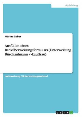 Ausfullen Eines Bankuberweisungsformulars (Unterweisung Burokaufmann / -Kauffrau) (Paperback)