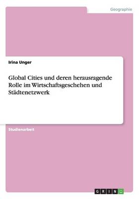 Global Cities Und Deren Herausragende Rolle Im Wirtschaftsgeschehen Und St dtenetzwerk (Paperback)