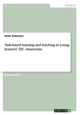 Task-Based Learning and Teaching in Young Learners' Efl Classrooms (Paperback)