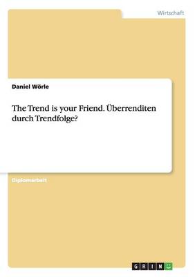 The Trend Is Your Friend. berrenditen Durch Trendfolge? (Paperback)