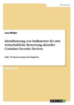 Identifizierung Von Indikatoren Fur Eine Wirtschaftliche Bewertung Aktueller Container Security Devices (Paperback)