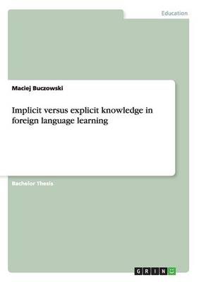Implicit Versus Explicit Knowledge in Foreign Language Learning (Paperback)