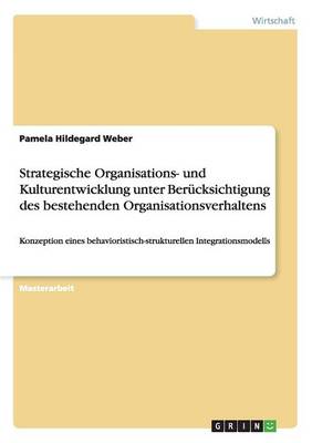 Strategische Organisations- Und Kulturentwicklung Unter Berucksichtigung Des Bestehenden Organisationsverhaltens (Paperback)