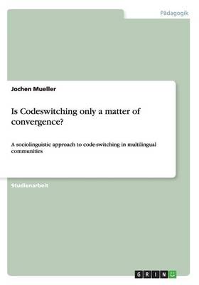 Is Codeswitching Only a Matter of Convergence? (Paperback)