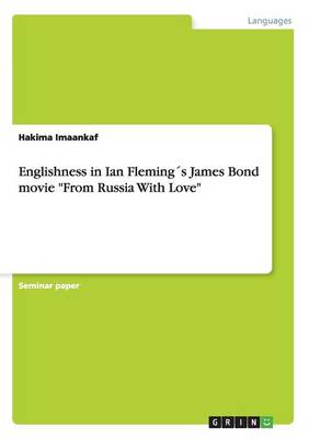 Englishness in Ian Flemings James Bond Movie from Russia with Love (Paperback)