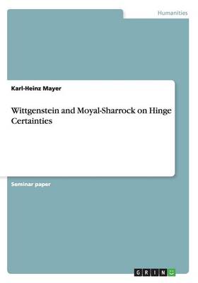 Wittgenstein and Moyal-Sharrock on Hinge Certainties (Paperback)