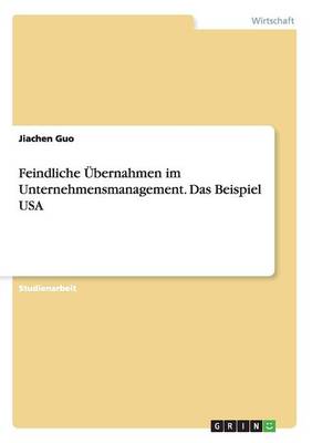 Feindliche Ubernahmen Im Unternehmensmanagement. Das Beispiel USA (Paperback)