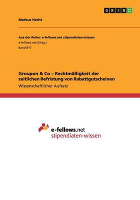 Groupon & Co - Rechtmaigkeit Der Zeitlichen Befristung Von Rabattgutscheinen (Paperback)