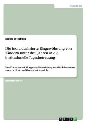 Die Individualisierte Eingew hnung Von Kindern Unter Drei Jahren in Die Institutionelle Tagesbetreuung (Paperback)