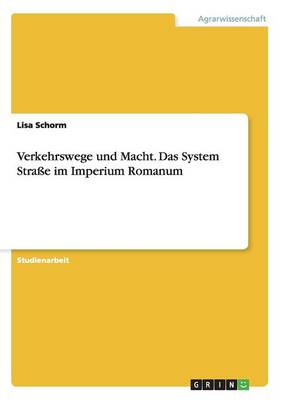 Verkehrswege Und Macht. Das System Strae Im Imperium Romanum (Paperback)