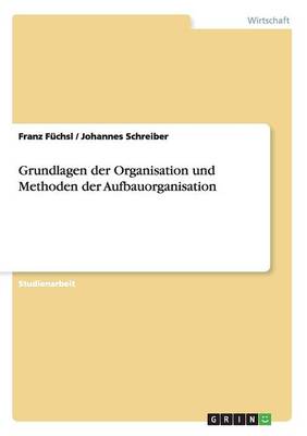 Grundlagen Der Organisation Und Methoden Der Aufbauorganisation (Paperback)