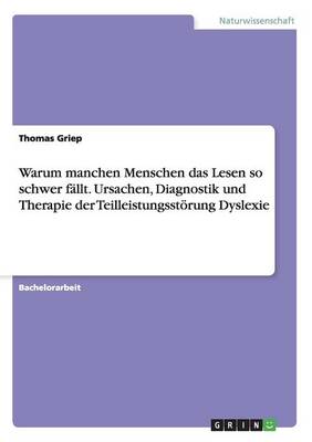 Warum Manchen Menschen Das Lesen So Schwer Fallt. Ursachen, Diagnostik Und Therapie Der Teilleistungsstorung Dyslexie (Paperback)